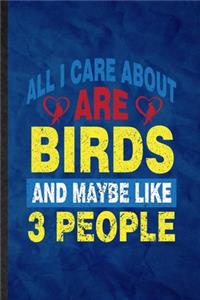All I Care About Are Birds and Maybe Like 3 People