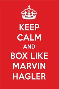Keep Calm and Box Like Marvin Hagler: Marvin Hagler Designer Notebook