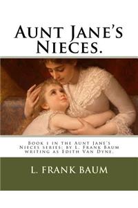 Aunt Jane's Nieces.: Book 1 in the Aunt Jane's Nieces series; by L. Frank Baum writing as Edith Van Dyne.