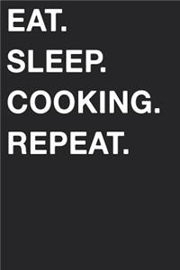 Eat Sleep Cooking Repeat