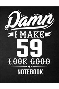 Damn I Make 59 Look Good Notebook