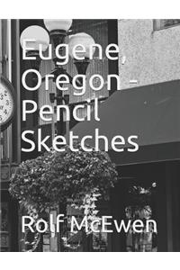 Eugene, Oregon - Pencil Sketches