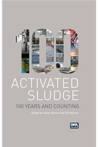 Activated Sludge - 100 Years and Counting