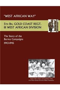 West African Waythe Story of the Burma Campaigns 1943-1945, 5th Bn. Gold Coast Regt., 81 West African Division