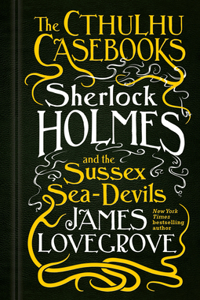 Cthulhu Casebooks - Sherlock Holmes and the Sussex Sea-Devils