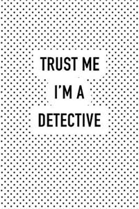 Trust Me I'm a Detective