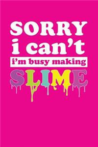 Sorry I Can't I'm Busy Making Slime