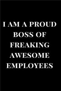 I Am A Proud Boss Of Freaking Awesome Employees