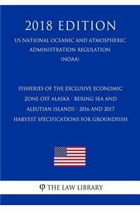 Fisheries of the Exclusive Economic Zone Off Alaska - Bering Sea and Aleutian Islands - 2016 and 2017 Harvest Specifications for Groundfish (Us National Oceanic and Atmospheric Administration Regulation) (Noaa) (2018 Edition)