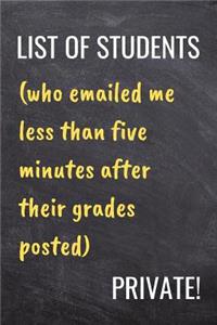 List of Students Who Emailed Me Less Than Five Minutes After Their Grades Posted