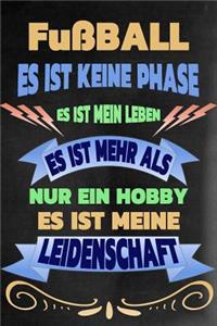 Fußball - Es Ist Keine Phase Es Ist Mein Leben Es Ist Mehr ALS Nur Ein Hobby Es Ist Meine Leidenschaft