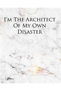 I'm the Architect of My Own Disaster