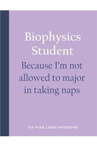 Biophysics Student - Because I'm Not Allowed to Major in Taking Naps