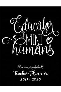 Educator of Mini Humans Elementary School Teacher Planner 2019 - 2020