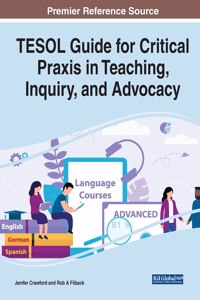 TESOL Guide for Critical Praxis in Teaching, Inquiry, and Advocacy