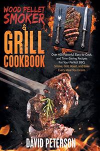 Wood Pellet Smoker And Grill Cookbook.