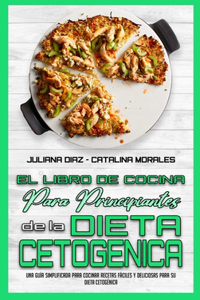 El Libro De Cocina Para Principiantes De La Dieta Cetogénica