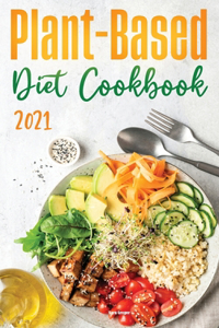 Plant-Based Diet Cookbook 2021