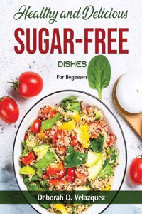 Healthy and Delicious Sugar-Free Dishes