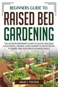 Beginners Guide to Raised Bed Gardening