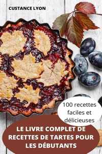 Le Livre Complet de Recettes de Tartes Pour Les Débutants