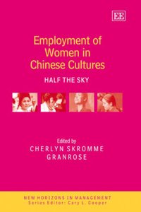 Employment of Women in Chinese Cultures: Half the Sky (New Horizons in Management series)