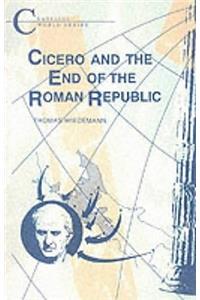 Cicero and the End of the Roman Republic