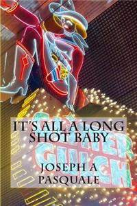 It's All A Long Shot Baby