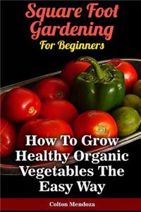 Square Foot Gardening For Beginners