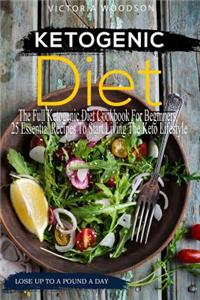 Ketogenic Diet: The Full Ketogenic Diet Cookbook for Beginners, 25 Essential Recipes to Start Living the Keto Lifestyle