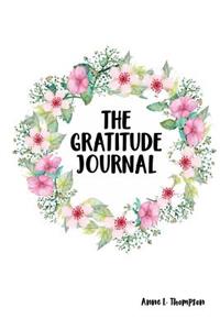 The Gratitude Journal: for Women, Men or boy and Girls Gratitude Journal Diary Record Notebook Daily Prompts to Writing Find Happiness and Peace