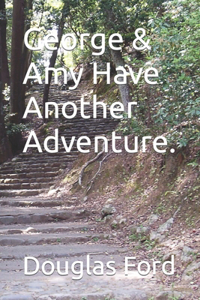 George & Amy Have Another Adventure.