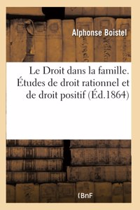 Droit Dans La Famille. Études de Droit Rationnel Et de Droit Positif