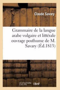 Grammaire de la Langue Arabe Vulgaire Et Littérale Ouvrage Posthume