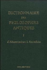 Dictionnaire des philosophes antiques I d'Abammon a Axiothea