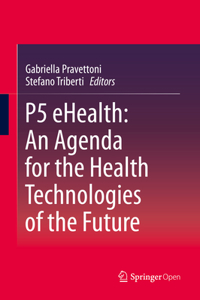 P5 Ehealth: An Agenda for the Health Technologies of the Future