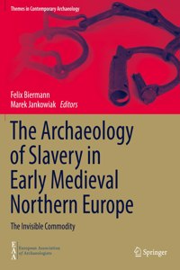 The Archaeology of Slavery in Early Medieval Northern Europe