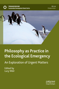 Philosophy as Practice in the Ecological Emergency: An Exploration of Urgent Matters