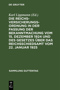 Die Reichsversicherungsordnung in Der Fassung Der Bekanntmachung Vom 15. Dezember 1924 Und Des Gesetzes Über Das Reichsschiedsamt Vom 22. Januar 1925