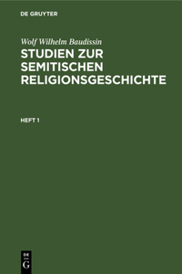 Wolf Wilhelm Baudissin: Studien Zur Semitischen Religionsgeschichte. Heft 1