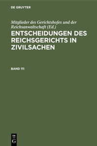 Entscheidungen Des Reichsgerichts in Zivilsachen. Band 111