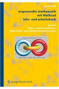 Angewandte Mathematik Mit MathCAD, Lehr- Und Arbeitsbuch: Band 4: Reihen, Transformationen, Differential- Und Differenzengleichungen