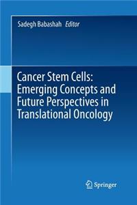 Cancer Stem Cells: Emerging Concepts and Future Perspectives in Translational Oncology