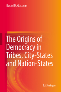 Origins of Democracy in Tribes, City-States and Nation-States