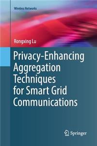 Privacy-Enhancing Aggregation Techniques for Smart Grid Communications