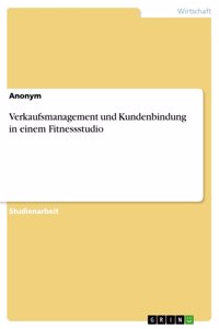 Verkaufsmanagement und Kundenbindung in einem Fitnessstudio