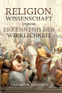 Religion, Wissenschaft und die Erkenntnis der Wirklichkeit