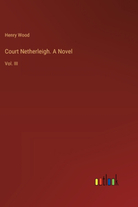 Court Netherleigh. A Novel