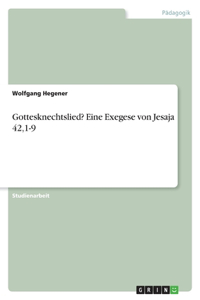 Gottesknechtslied? Eine Exegese von Jesaja 42,1-9