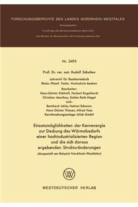 Einsatzmöglichkeiten Der Kernenergie Zur Deckung Des Wärmebedarfs Einer Hochindustrialisierten Region Und Die Sich Daraus Ergebenden Strukturänderungen (Dargestellt Am Beispiel Nordrhein-Westfalen)